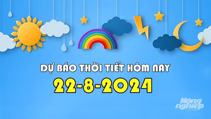 Tin thời tiết hôm nay 22/8/2024 mới nhất trong cả nước