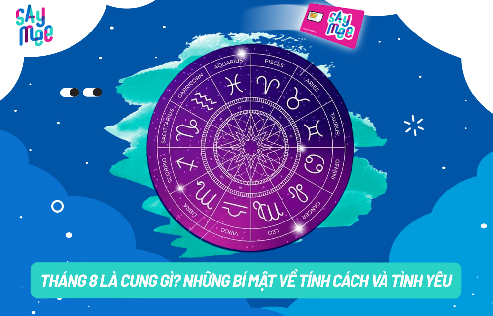 Tháng 8 là cung gì? Những bí mật về tính cách và tình yêu