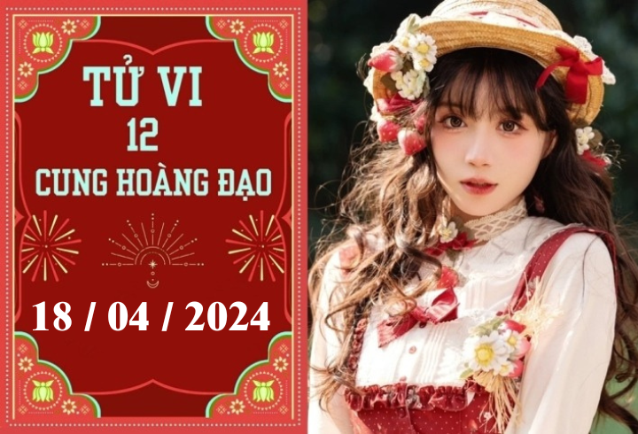 Tử vi vui 12 cung hoàng đạo ngày 18/4: Kim Ngưu phát triển, Song Ngư khó khăn